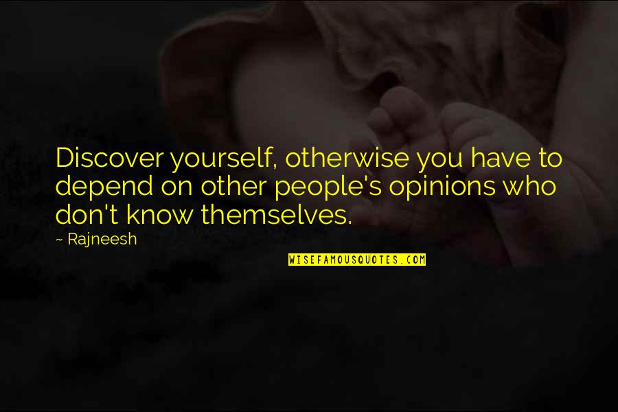 Can't Take Back Words Quotes By Rajneesh: Discover yourself, otherwise you have to depend on