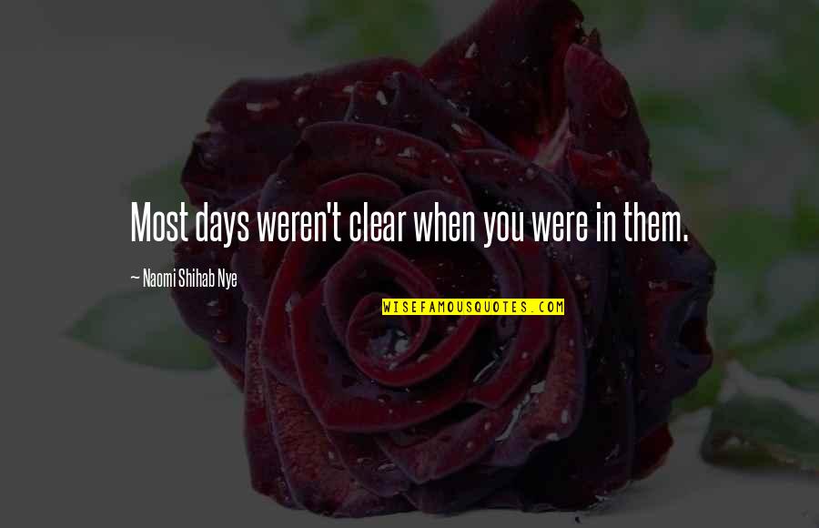 Can't Take Compliments Quotes By Naomi Shihab Nye: Most days weren't clear when you were in