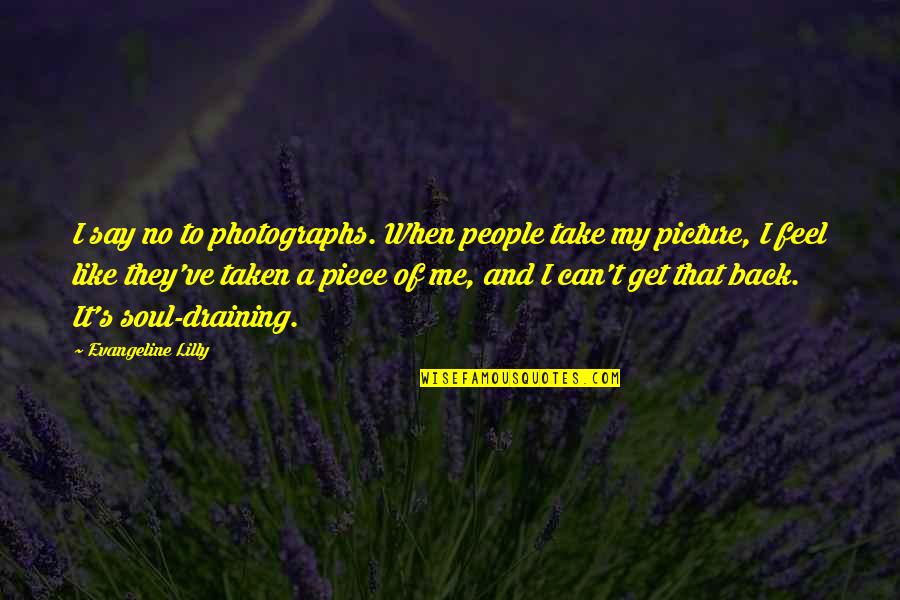 Can't Take It Quotes By Evangeline Lilly: I say no to photographs. When people take