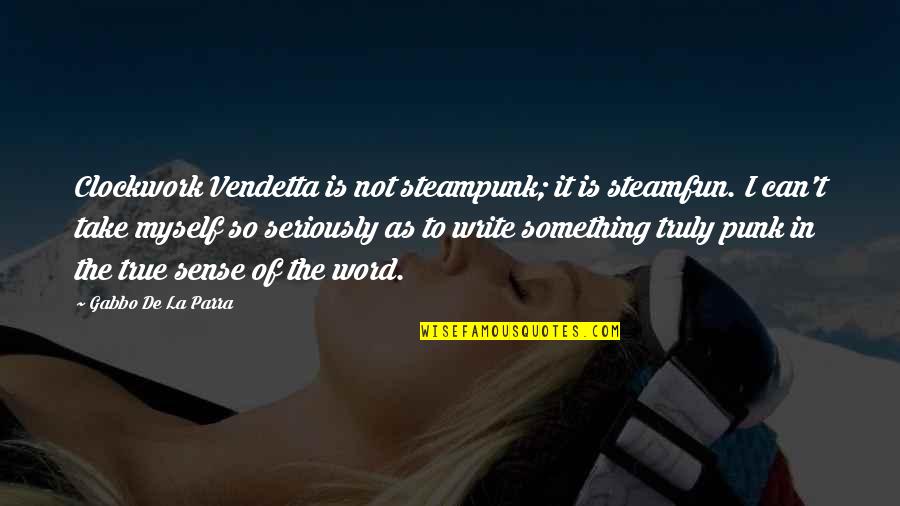 Can't Take It Quotes By Gabbo De La Parra: Clockwork Vendetta is not steampunk; it is steamfun.