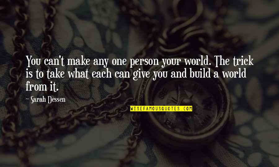 Can't Take It Quotes By Sarah Dessen: You can't make any one person your world.