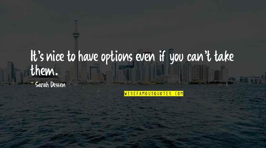 Can't Take It Quotes By Sarah Dessen: It's nice to have options even if you