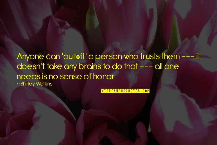 Can't Take It Quotes By Shirley Watkins: Anyone can 'outwit' a person who trusts them