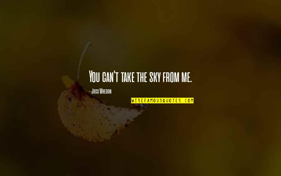 Can't Take Me Quotes By Joss Whedon: You can't take the sky from me.