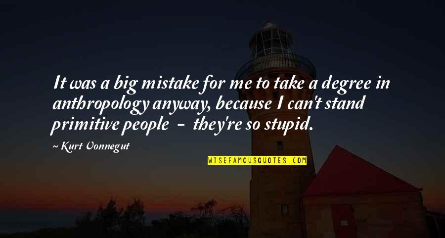 Can't Take Me Quotes By Kurt Vonnegut: It was a big mistake for me to