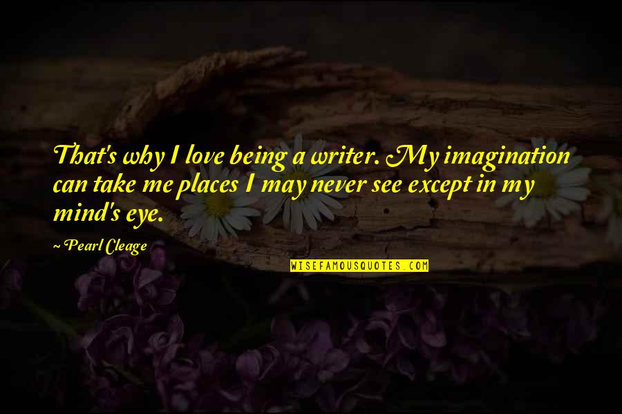 Can't Take Me Quotes By Pearl Cleage: That's why I love being a writer. My