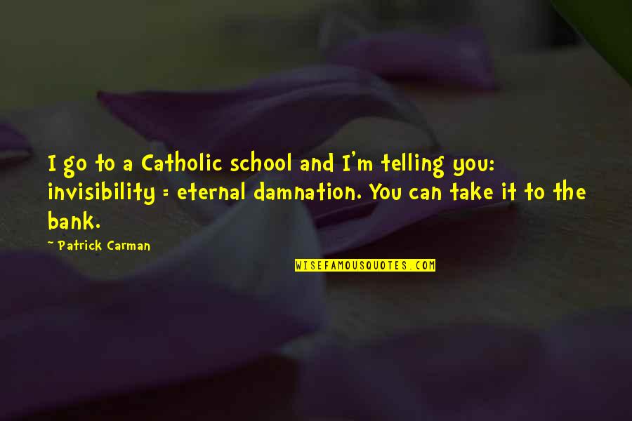 Can't Take Much More Quotes By Patrick Carman: I go to a Catholic school and I'm