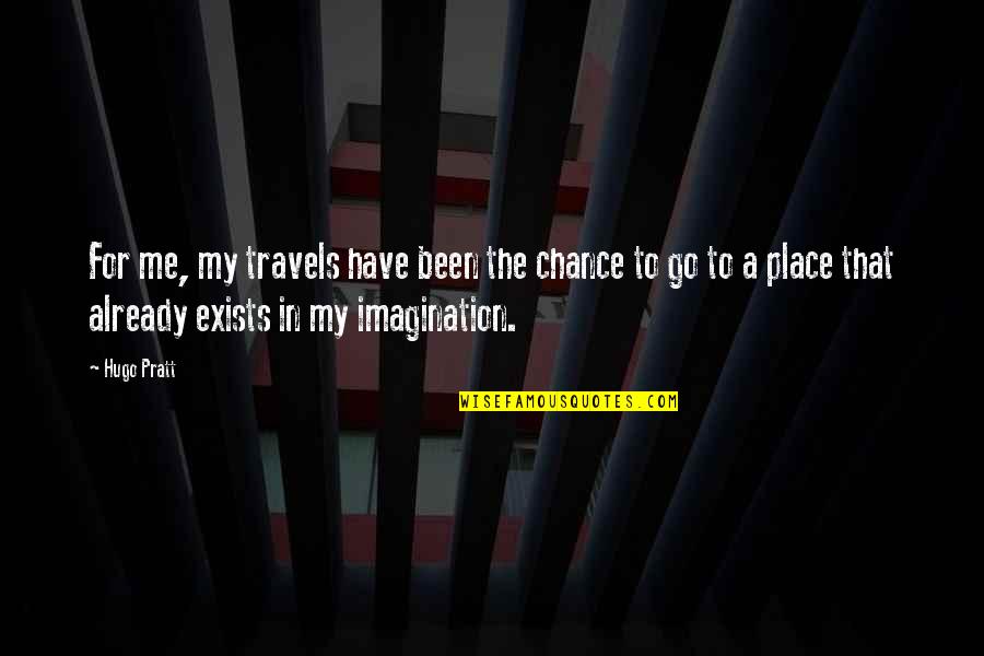 Can't Take The Pain Anymore Quotes By Hugo Pratt: For me, my travels have been the chance Can't Take The Pain Anymore Quotes By Hugo Pratt: For me, my travels have been the chance
