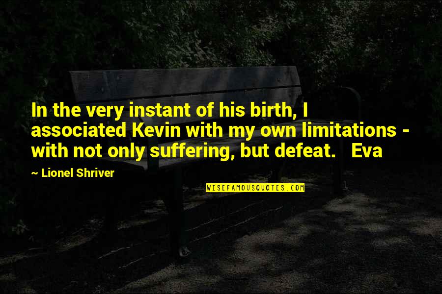 Cant Take This Pain Anymore Quotes By Lionel Shriver: In the very instant of his birth, I Cant Take This Pain Anymore Quotes By Lionel Shriver: In the very instant of his birth, I