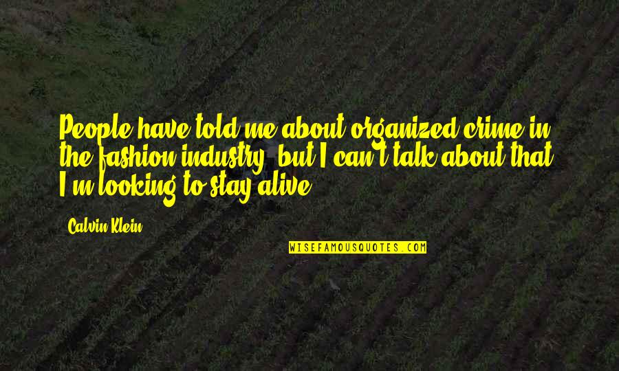 Can't Talk To Me Quotes By Calvin Klein: People have told me about organized crime in