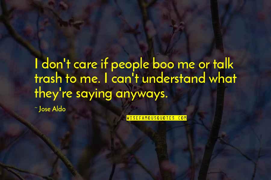 Can't Talk To Me Quotes By Jose Aldo: I don't care if people boo me or