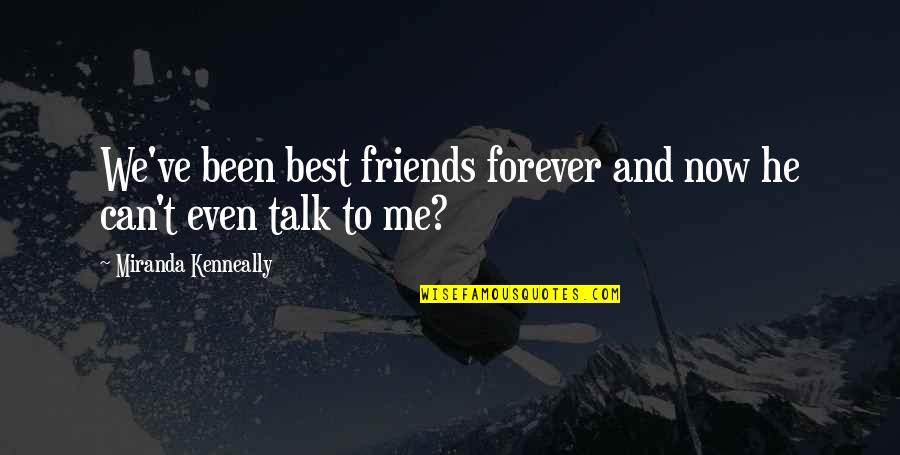 Can't Talk To Me Quotes By Miranda Kenneally: We've been best friends forever and now he