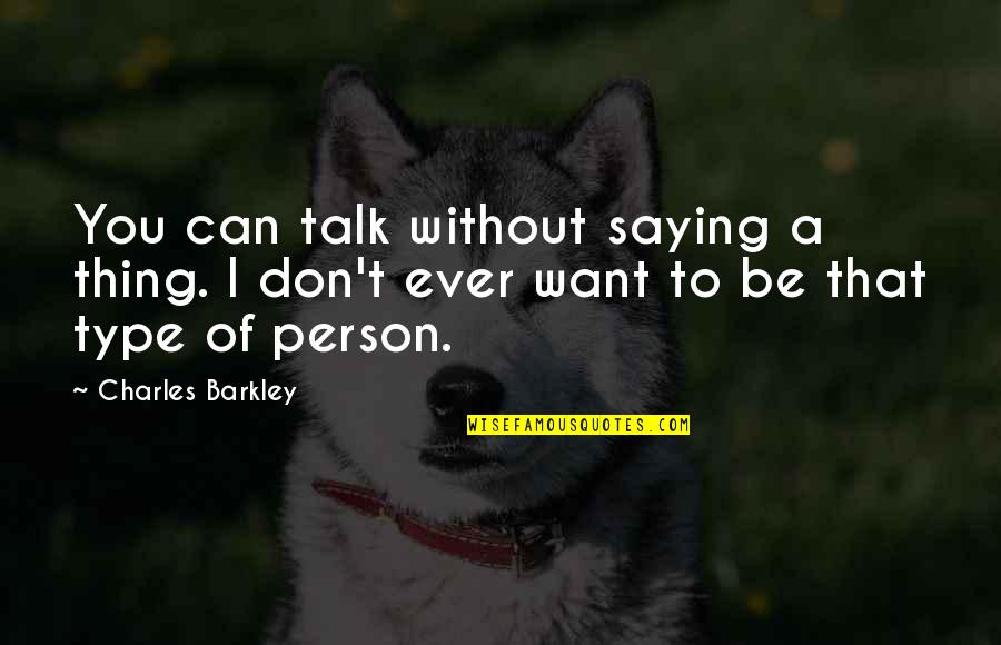 Can't Talk To You Quotes By Charles Barkley: You can talk without saying a thing. I