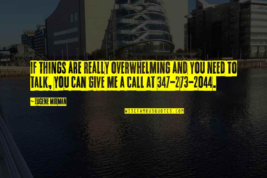 Can't Talk To You Quotes By Eugene Mirman: If things are really overwhelming and you need