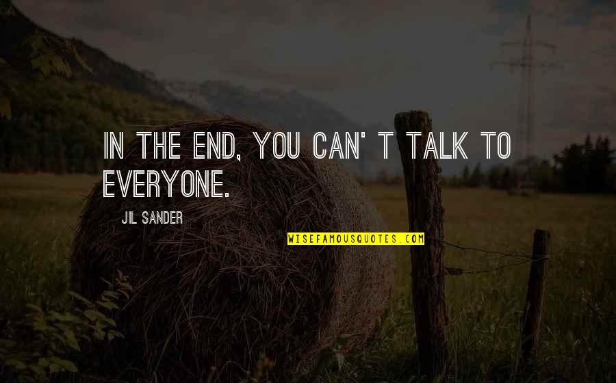 Can't Talk To You Quotes By Jil Sander: In the end, you can' t talk to