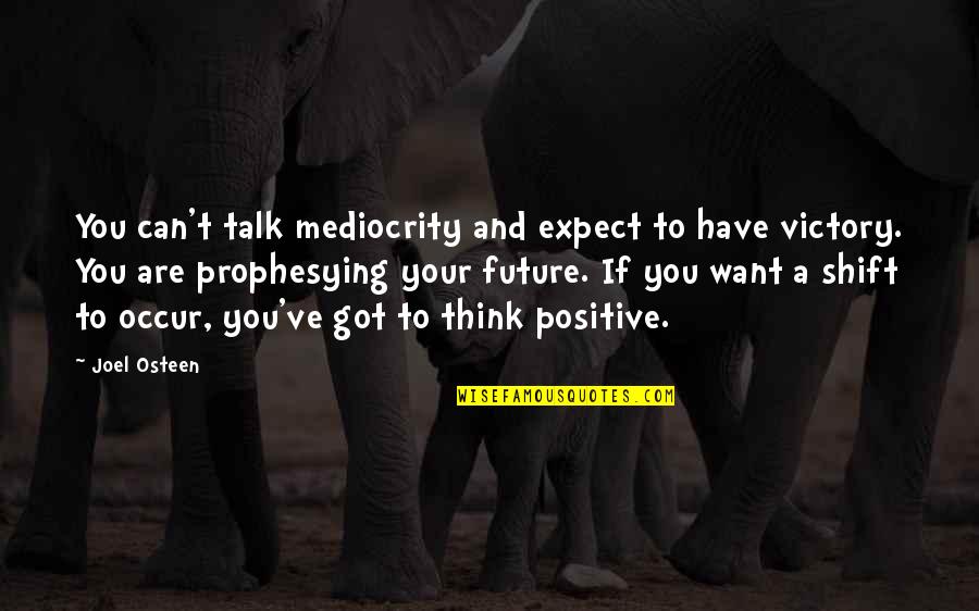 Can't Talk To You Quotes By Joel Osteen: You can't talk mediocrity and expect to have