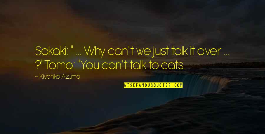 Can't Talk To You Quotes By Kiyohiko Azuma: Sakaki: " ... Why can't we just talk