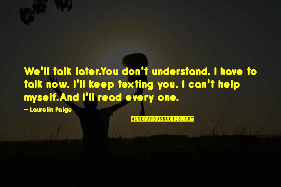 Can't Talk To You Quotes By Laurelin Paige: We'll talk later.You don't understand. I have to