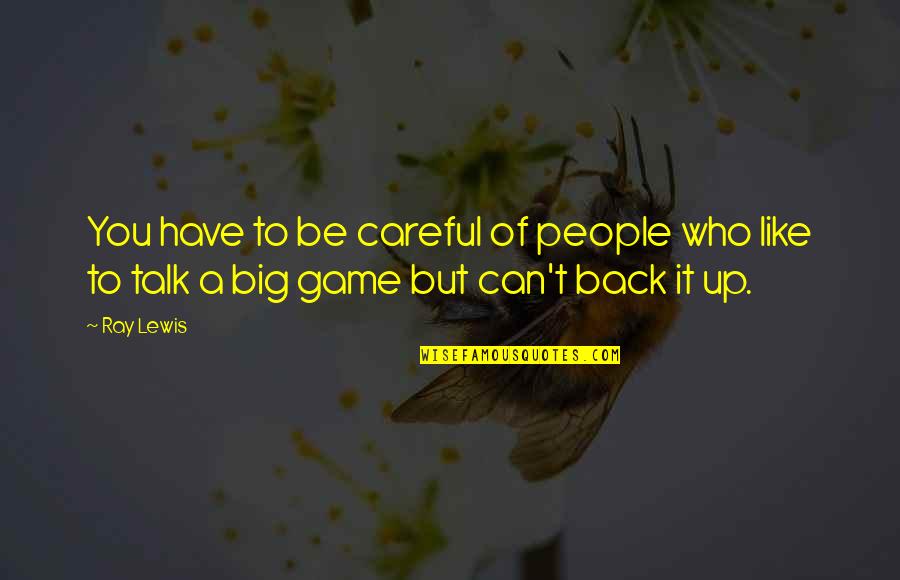 Can't Talk To You Quotes By Ray Lewis: You have to be careful of people who