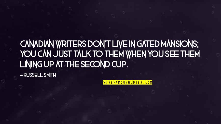 Can't Talk To You Quotes By Russell Smith: Canadian writers don't live in gated mansions; you