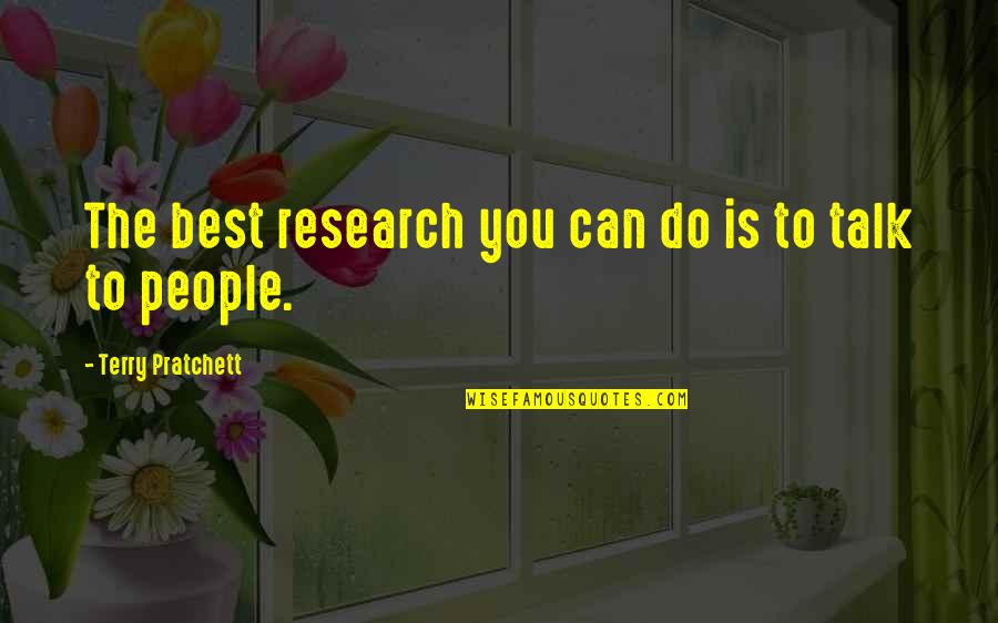 Can't Talk To You Quotes By Terry Pratchett: The best research you can do is to