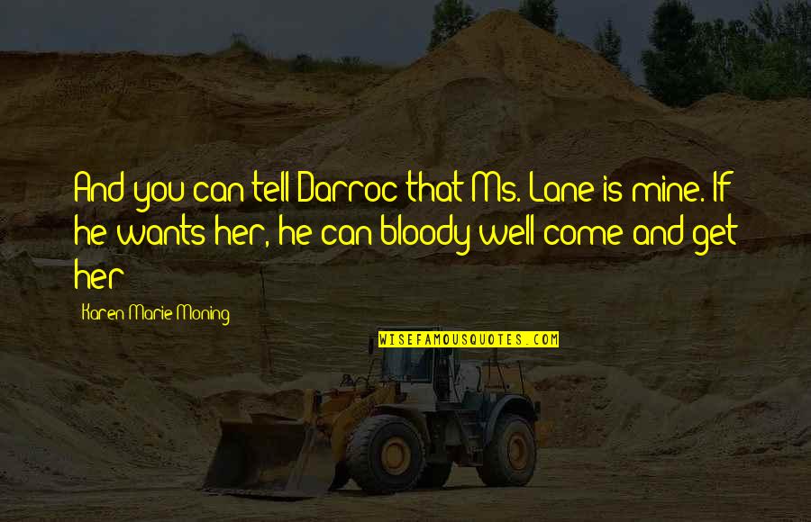 Can't Tell Her Quotes By Karen Marie Moning: And you can tell Darroc that Ms. Lane