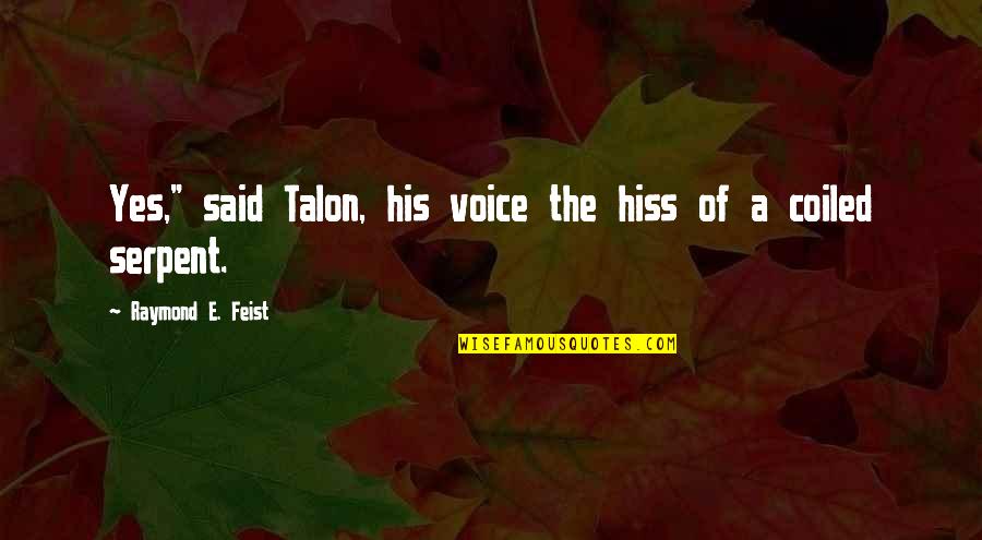 Cant Tell Love Quotes By Raymond E. Feist: Yes," said Talon, his voice the hiss of