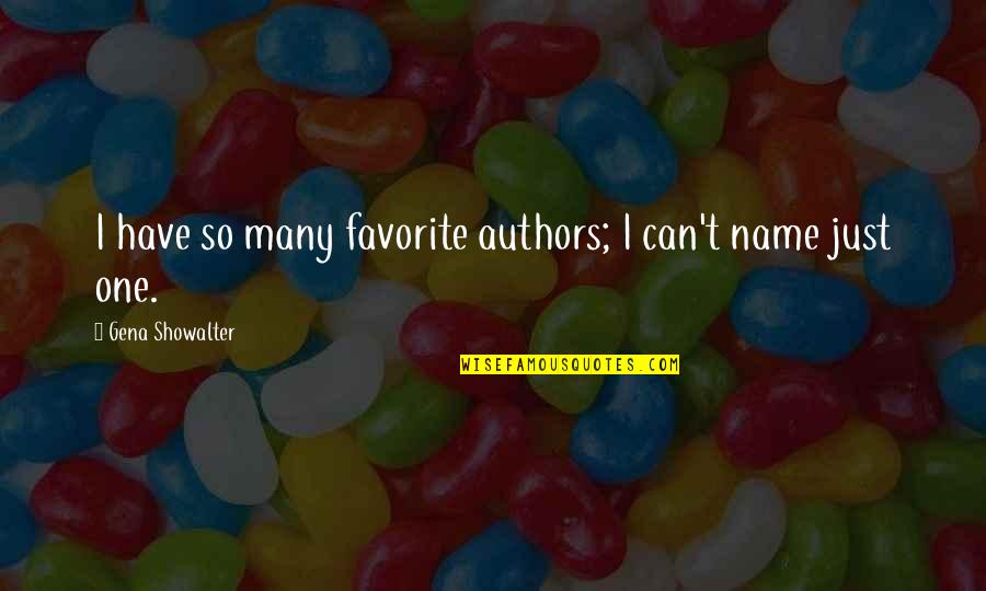 Can't Tell You My Feelings Quotes By Gena Showalter: I have so many favorite authors; I can't
