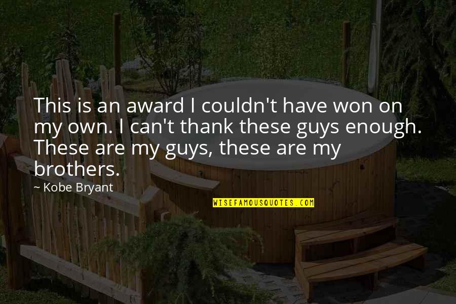 Can't Thank You Enough Quotes By Kobe Bryant: This is an award I couldn't have won