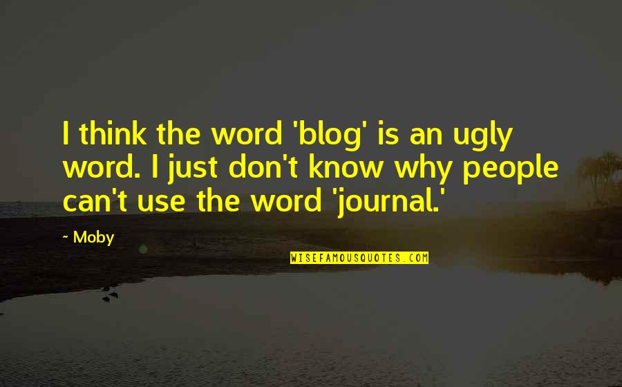 Can't Think Quotes By Moby: I think the word 'blog' is an ugly