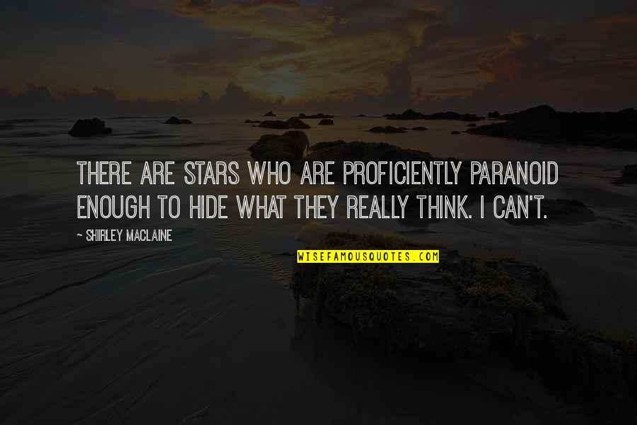 Can't Think Quotes By Shirley Maclaine: There are stars who are proficiently paranoid enough