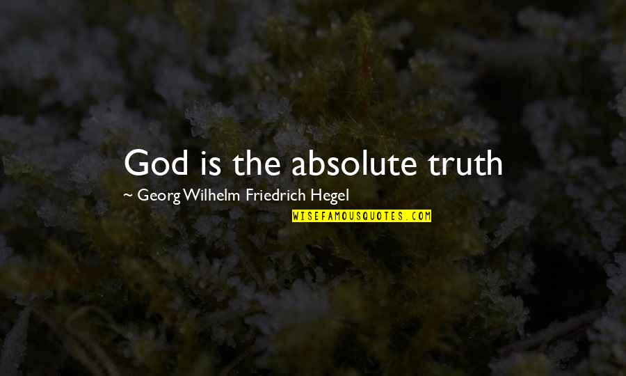 Can't Think Straight Anymore Quotes By Georg Wilhelm Friedrich Hegel: God is the absolute truth