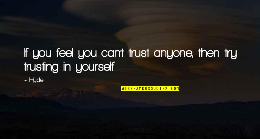 Can't Trust Anyone Quotes By Hyde: If you feel you can't trust anyone, then
