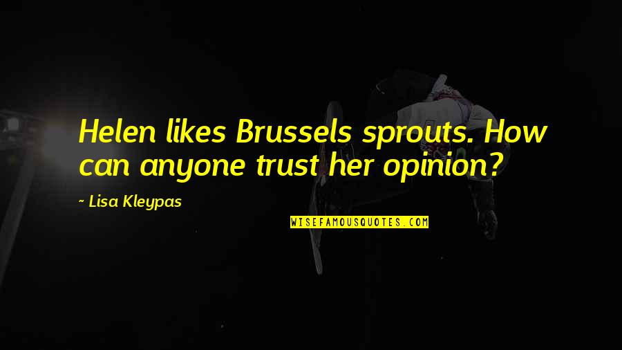 Can't Trust Anyone Quotes By Lisa Kleypas: Helen likes Brussels sprouts. How can anyone trust