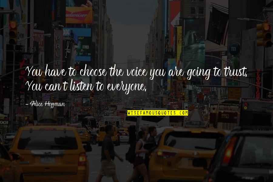 Can't Trust Everyone Quotes By Alice Hoffman: You have to choose the voice you are