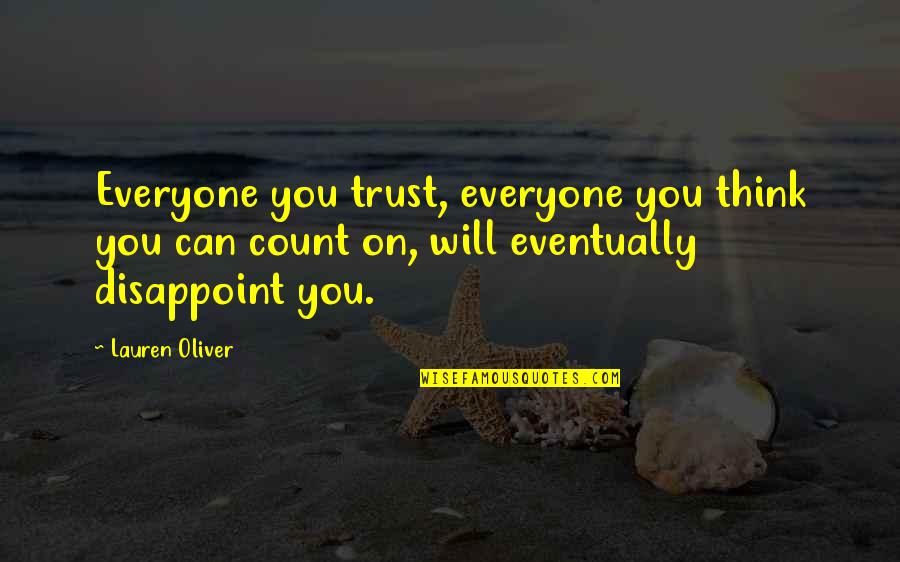 Can't Trust Everyone Quotes By Lauren Oliver: Everyone you trust, everyone you think you can