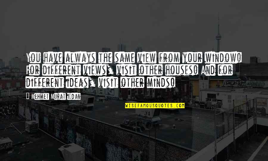 Can't Trust Everyone Quotes By Mehmet Murat Ildan: You have always the same view from your