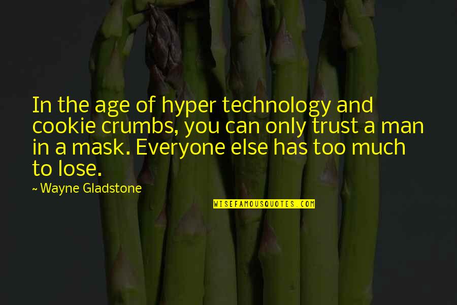 Can't Trust Everyone Quotes By Wayne Gladstone: In the age of hyper technology and cookie Can't Trust Everyone Quotes By Wayne Gladstone: In the age of hyper technology and cookie