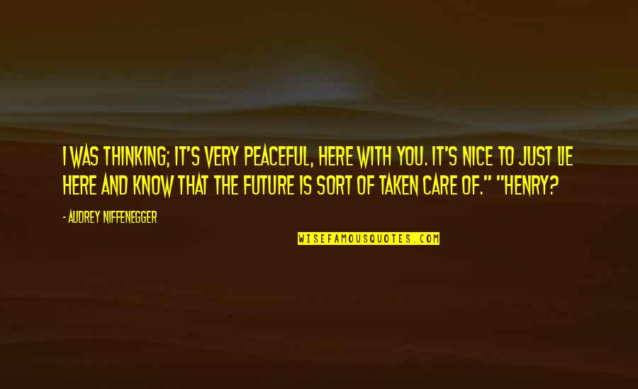 Cant Trust Nobody Twitter Quotes By Audrey Niffenegger: I was thinking; it's very peaceful, here with
