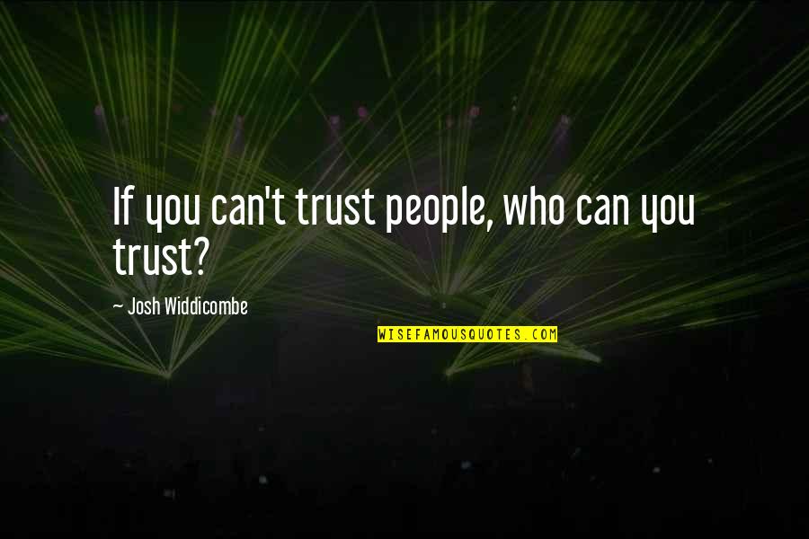 Can't Trust Quotes By Josh Widdicombe: If you can't trust people, who can you
