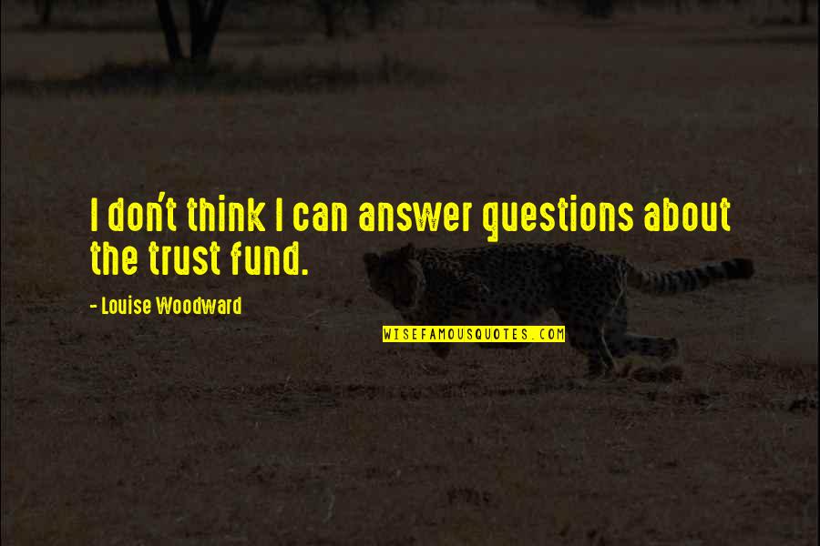 Can't Trust Quotes By Louise Woodward: I don't think I can answer questions about