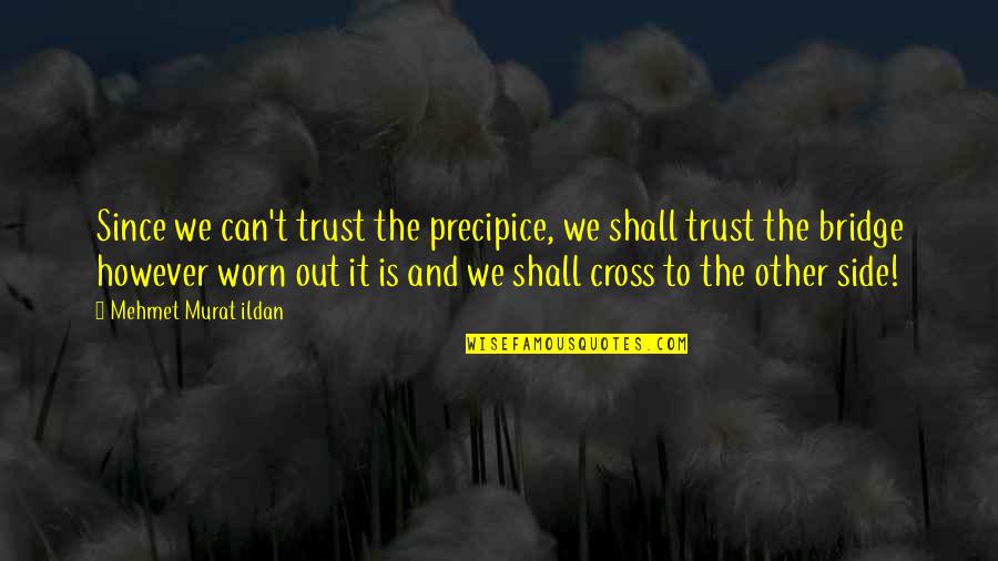 Can't Trust Quotes By Mehmet Murat Ildan: Since we can't trust the precipice, we shall