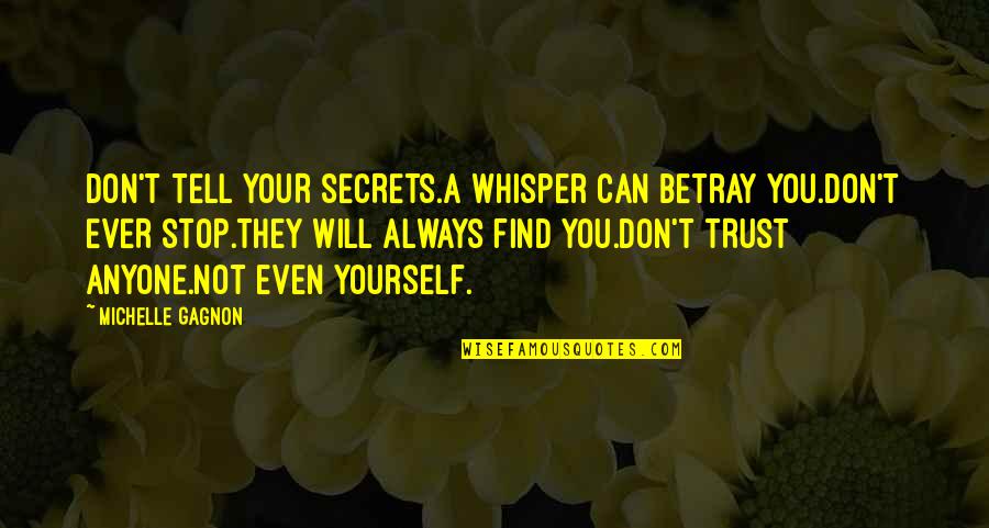 Can't Trust Quotes By Michelle Gagnon: DON'T TELL YOUR SECRETS.A whisper can betray you.DON'T