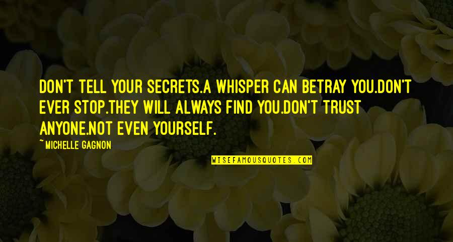Can't Trust Quotes By Michelle Gagnon: DON'T TELL YOUR SECRETS.A whisper can betray you.DON'T Can't Trust Quotes By Michelle Gagnon: DON'T TELL YOUR SECRETS.A whisper can betray you.DON'T