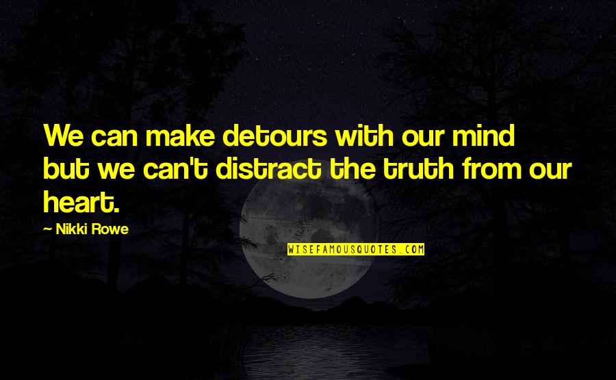 Can't Trust Quotes By Nikki Rowe: We can make detours with our mind but