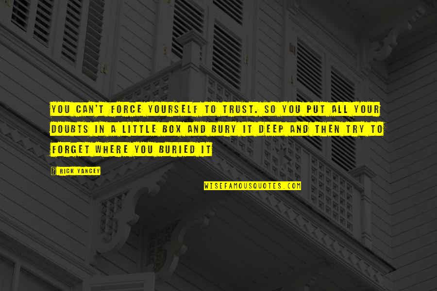 Can't Trust Quotes By Rick Yancey: You can't force yourself to trust. So you Can't Trust Quotes By Rick Yancey: You can't force yourself to trust. So you
