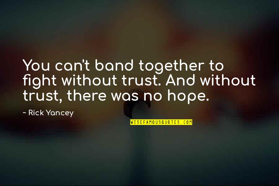 Can't Trust Quotes By Rick Yancey: You can't band together to fight without trust.