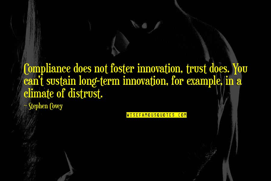 Can't Trust Quotes By Stephen Covey: Compliance does not foster innovation, trust does. You