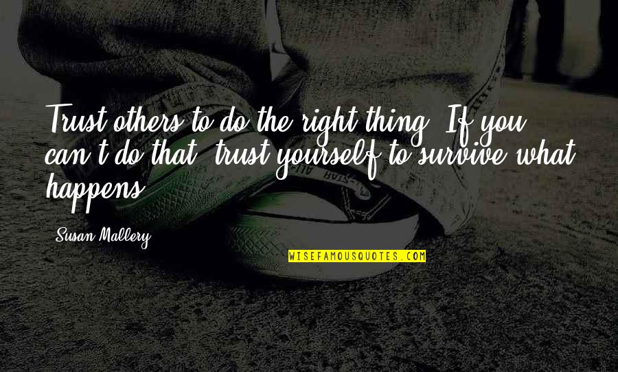 Can't Trust Quotes By Susan Mallery: Trust others to do the right thing. If Can't Trust Quotes By Susan Mallery: Trust others to do the right thing. If