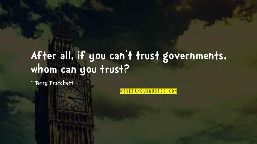 Can't Trust Quotes By Terry Pratchett: After all, if you can't trust governments, whom